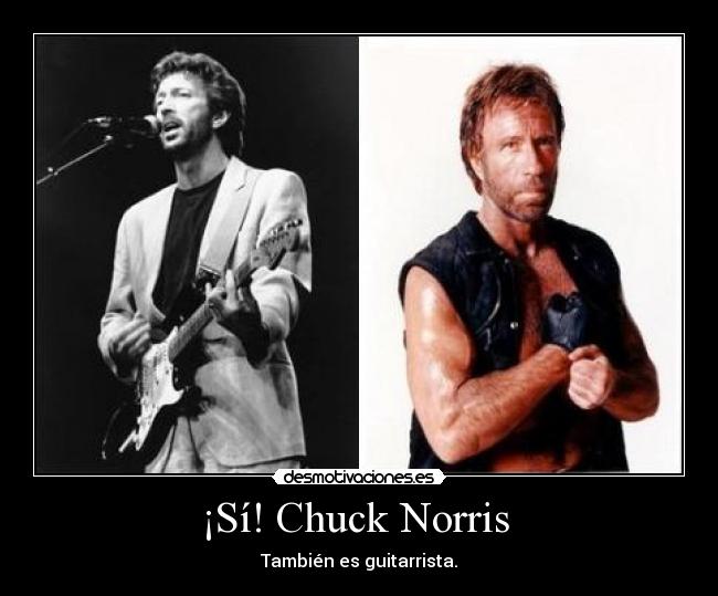 ¡Sí! Chuck Norris - También es guitarrista.