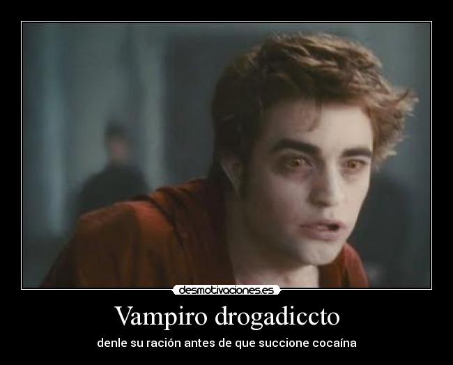 Vampiro drogadiccto - denle su ración antes de que succione cocaína