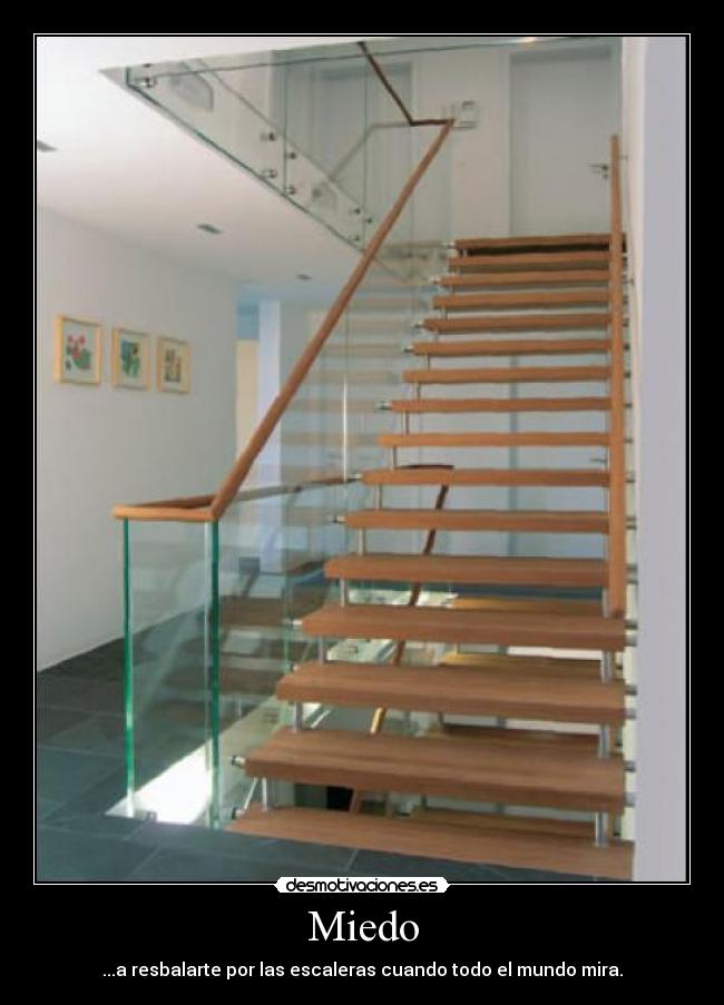 Miedo - ...a resbalarte por las escaleras cuando todo el mundo mira.