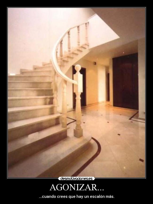 AGONIZAR... - ...cuando crees que hay un escalón más.