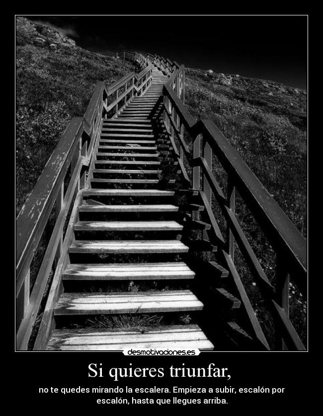 Si quieres triunfar, -