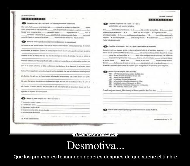 Desmotiva... - Que los profesores te manden deberes despues de que suene el timbre