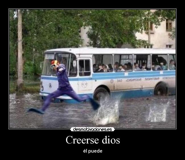 Creerse dios -
