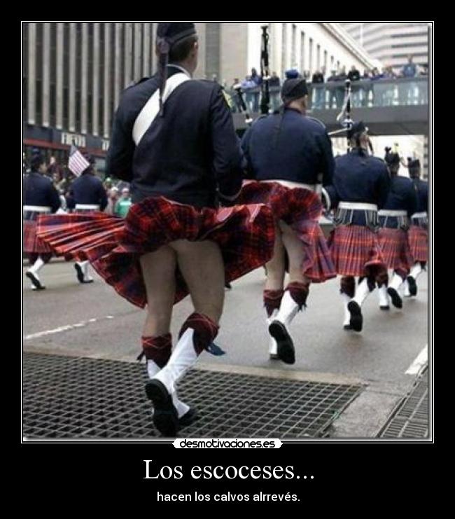 Los escoceses... - hacen los calvos alrrevés.