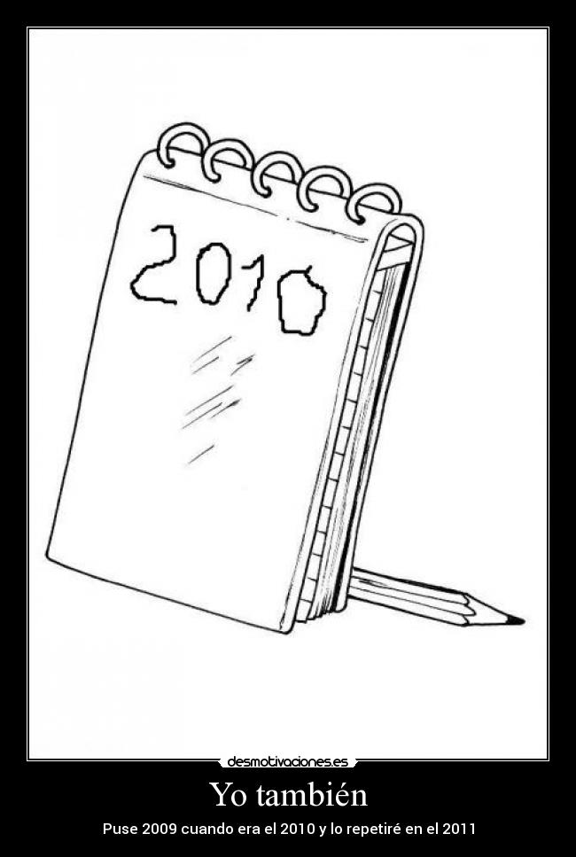 Yo también - Puse 2009 cuando era el 2010 y lo repetiré en el 2011