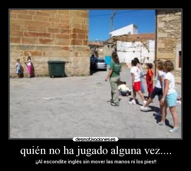 quién no ha jugado alguna vez.... - 