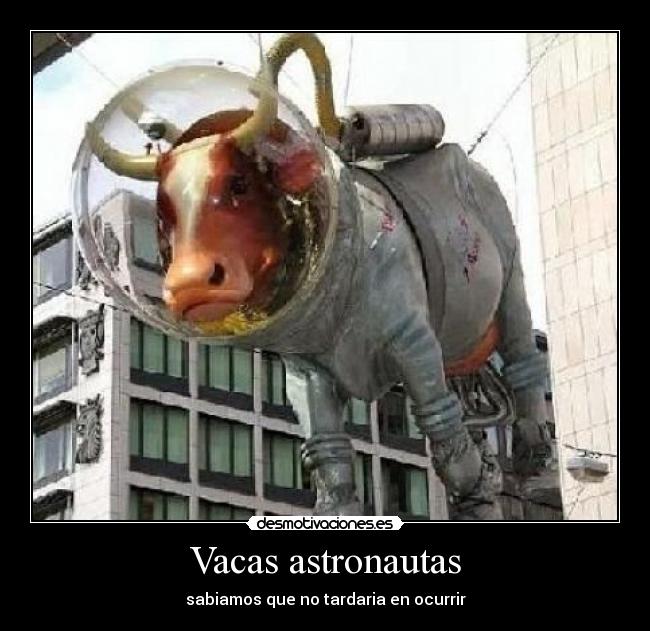 Vacas astronautas - sabiamos que no tardaria en ocurrir