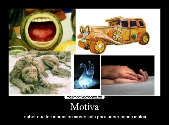 carteles manosarenaesculturascomidahielo desmotivaciones