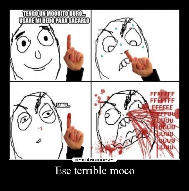 Ese terrible moco -