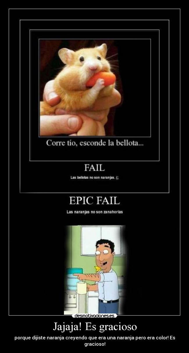 Jajaja! Es gracioso - porque dijiste naranja creyendo que era una naranja pero era color! Es gracioso!