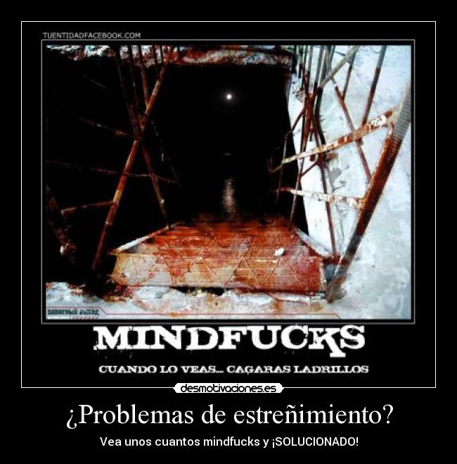 ¿Problemas de estreñimiento? - Vea unos cuantos mindfucks y ¡SOLUCIONADO!