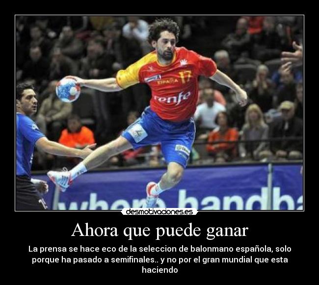 Ahora que puede ganar - La prensa se hace eco de la seleccion de balonmano española, solo
porque ha pasado a semifinales.. y no por el gran mundial que esta
haciendo