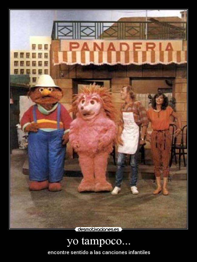 yo tampoco... - encontre sentido a las canciones infantiles