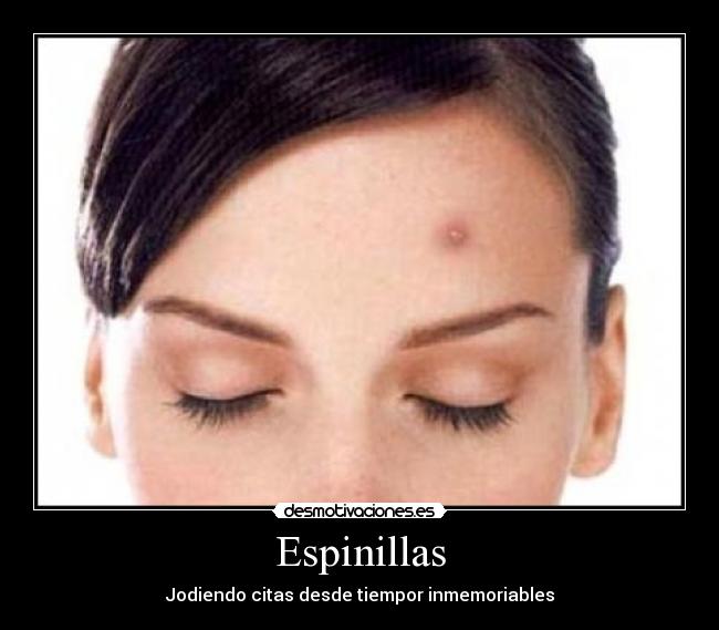 Espinillas - Jodiendo citas desde tiempor inmemoriables