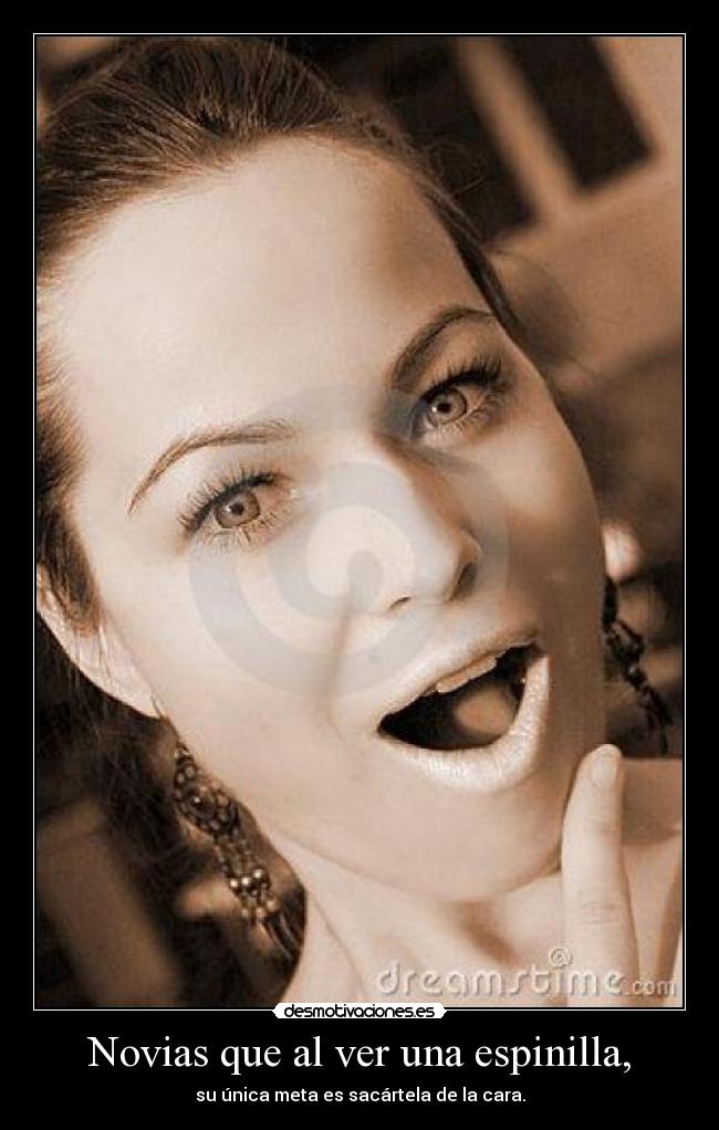 Novias que al ver una espinilla, - 