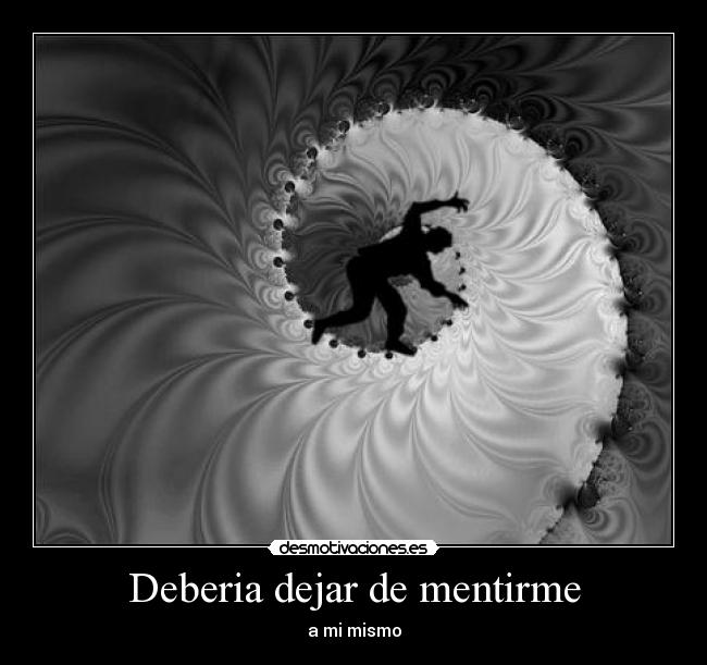 Deberia dejar de mentirme - a mi mismo