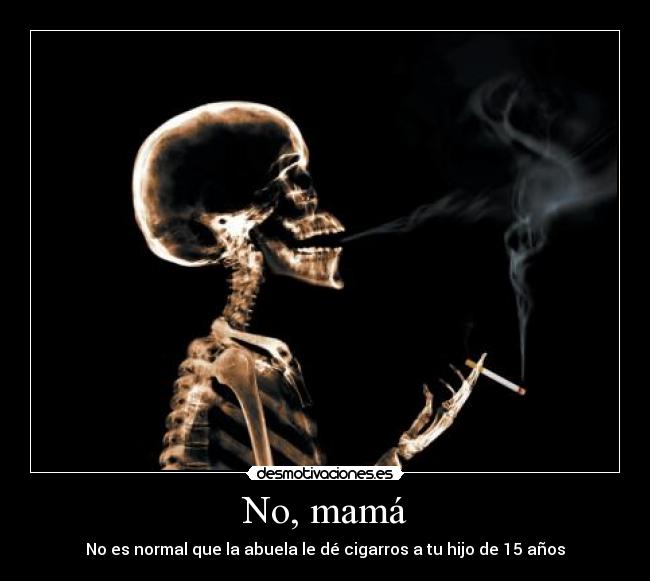 No, mamá - No es normal que la abuela le dé cigarros a tu hijo de 15 años