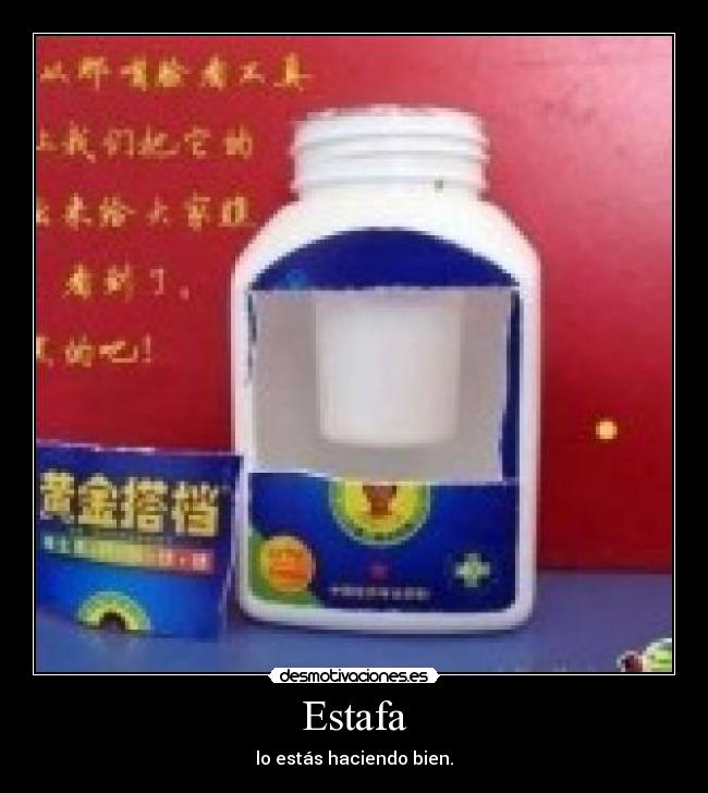 Estafa - lo estás haciendo bien.