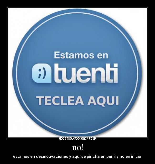 no! - estamos en desmotivaciones y aquí se pincha en perfil y no en inicio 