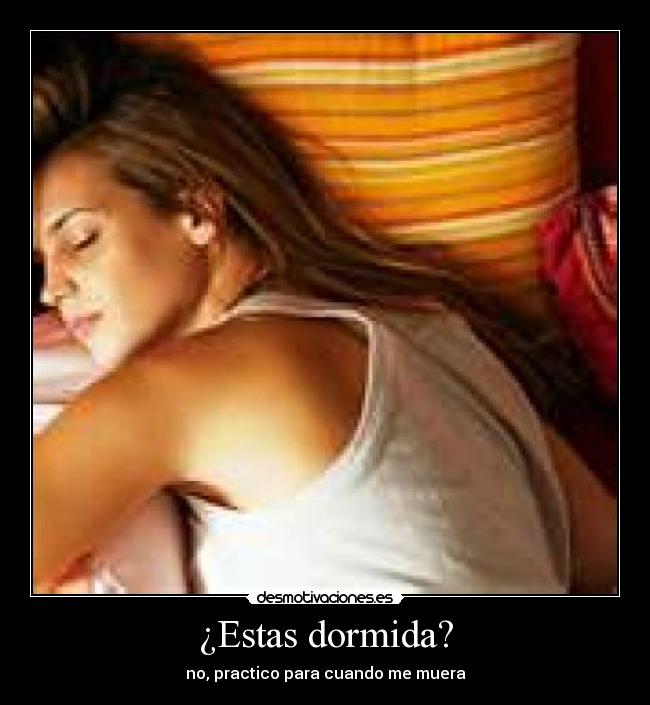 ¿Estas dormida? -