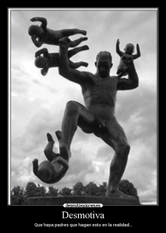 Desmotiva - Que haya padres que hagan esto en la realidad...