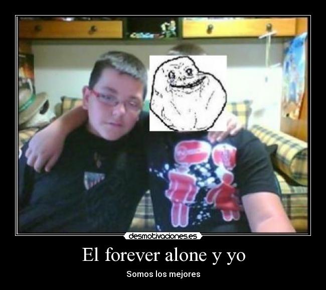 El forever alone y yo - 