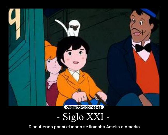 - Siglo XXI -  - Discutiendo por si el mono se llamaba Amelio o Amedio