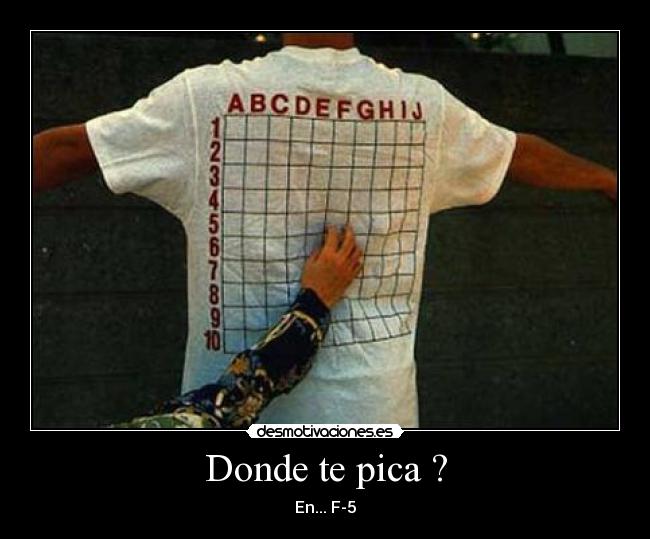Donde te pica ? -