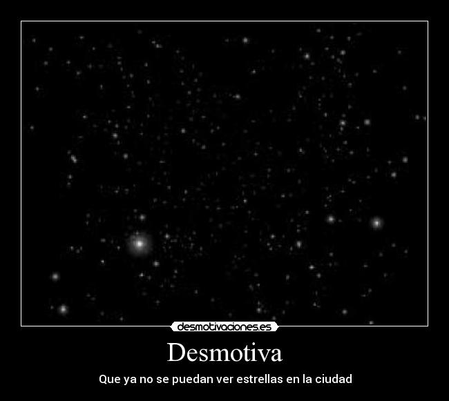 Desmotiva - Que ya no se puedan ver estrellas en la ciudad