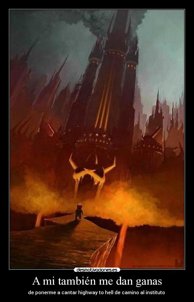 A mi también me dan ganas - de ponerme a cantar highway to hell de camino al instituto