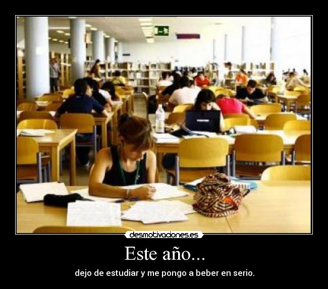 Este año... - dejo de estudiar y me pongo a beber en serio.