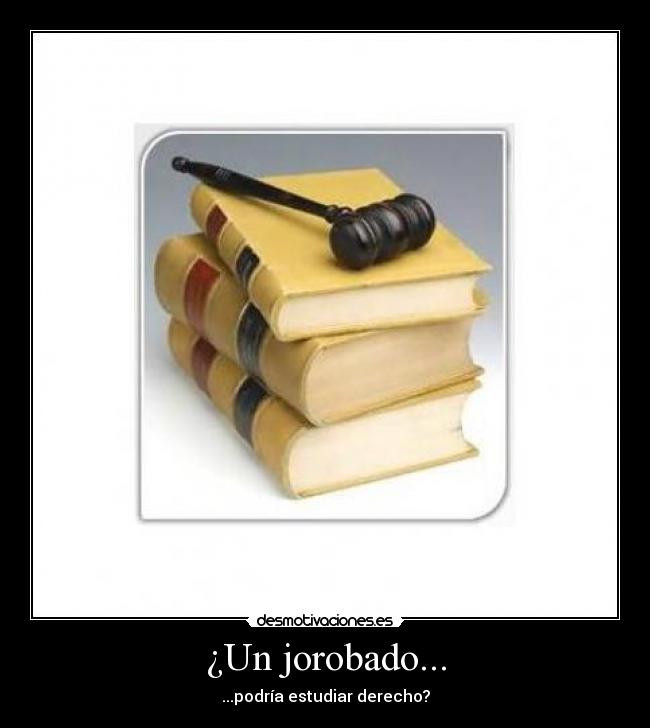 ¿Un jorobado... -