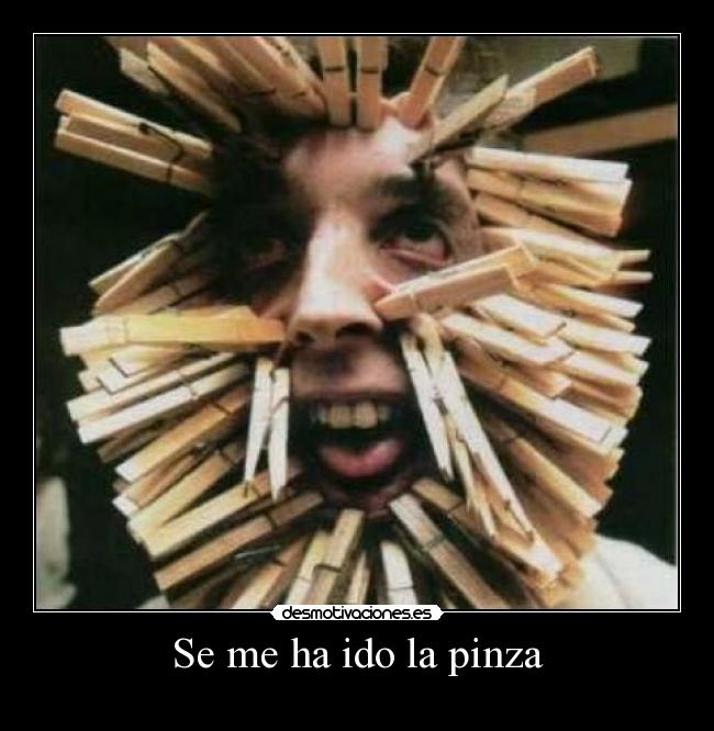 Se me ha ido la pinza -