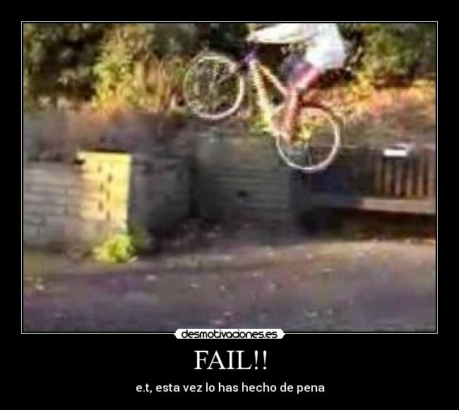FAIL!! - e.t, esta vez lo has hecho de pena
