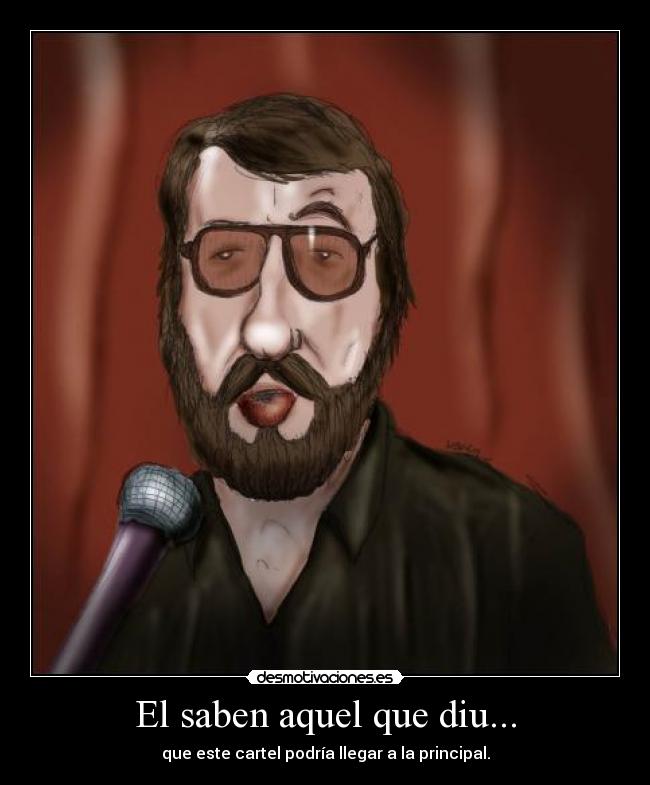 El saben aquel que diu... - que este cartel podría llegar a la principal.