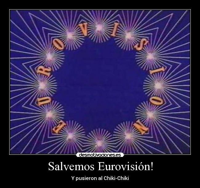 Salvemos Eurovisión! - Y pusieron al Chiki-Chiki
