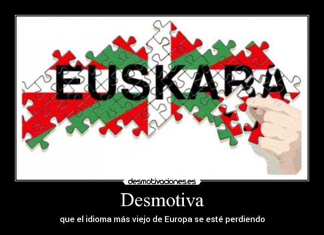 Desmotiva - que el idioma más viejo de Europa se esté perdiendo