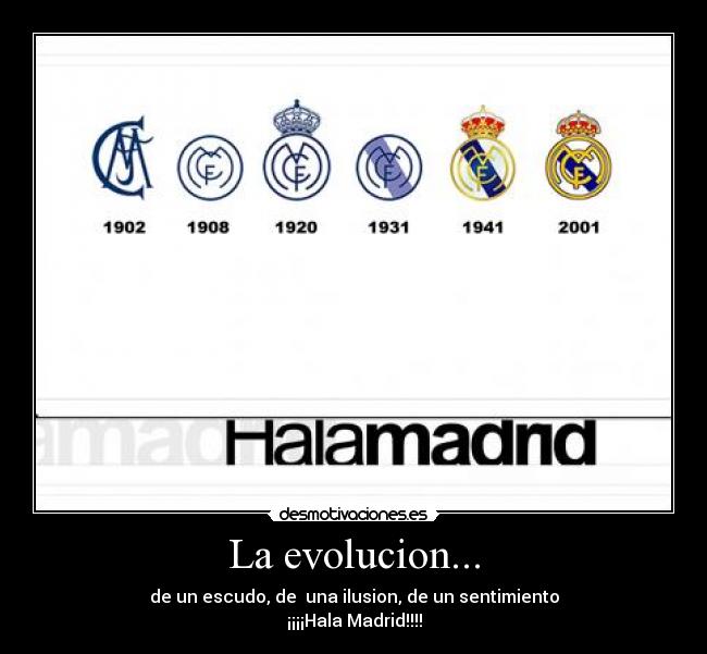 La evolucion... - de un escudo, de  una ilusion, de un sentimiento
¡¡¡¡Hala Madrid!!!!