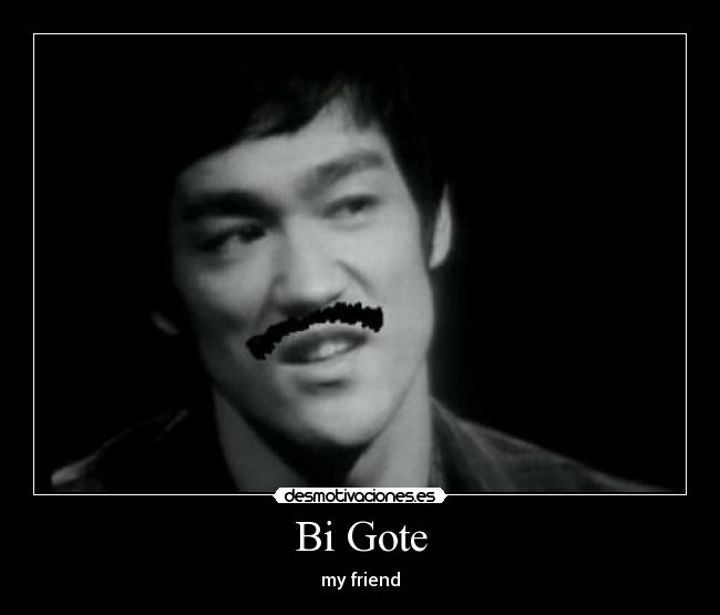 Bi Gote - my friend