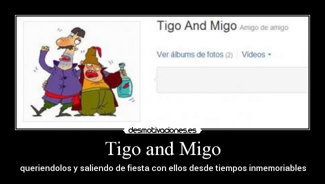 Tigo and Migo - queriendolos y saliendo de fiesta con ellos desde tiempos inmemoriables