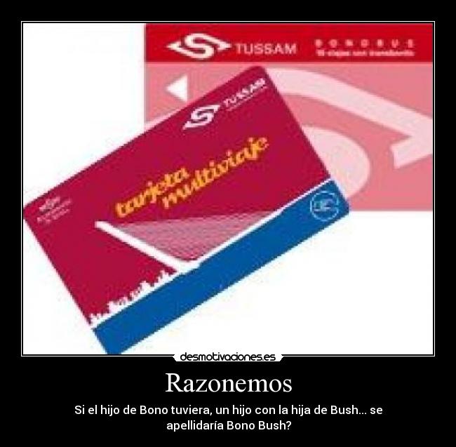 Razonemos - Si el hijo de Bono tuviera, un hijo con la hija de Bush... se apellidaría Bono Bush?