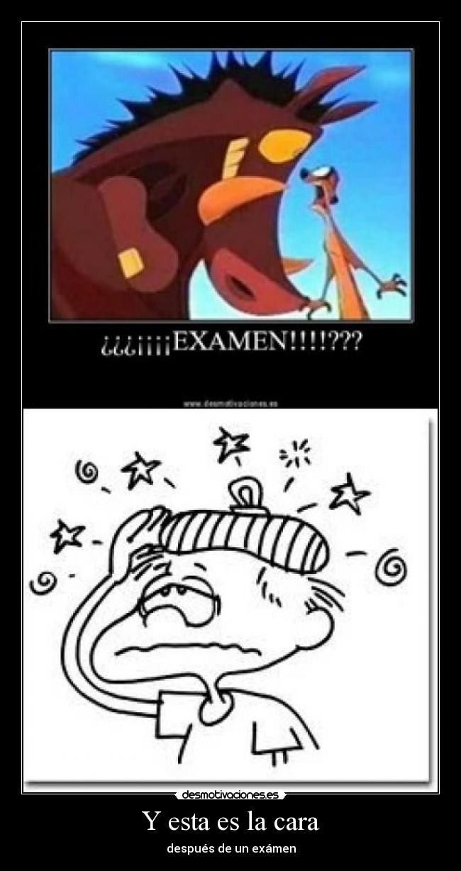 Y esta es la cara - después de un exámen