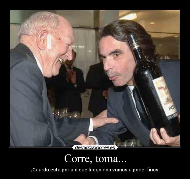 Corre, toma... -