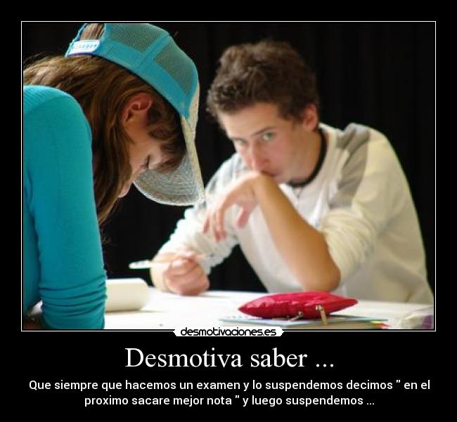 Desmotiva saber ... -