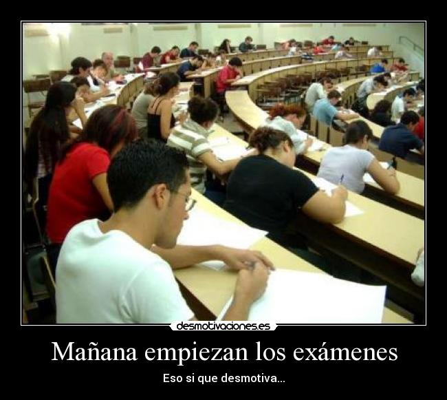 Mañana empiezan los exámenes - Eso si que desmotiva...
