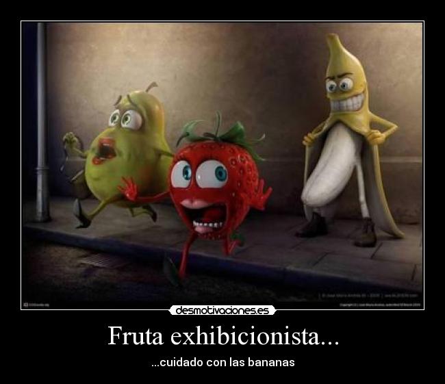 Fruta exhibicionista... - 