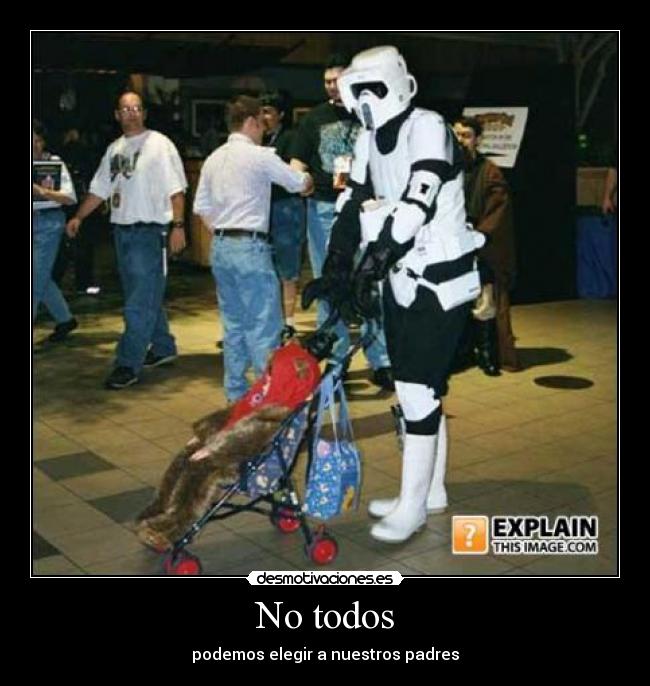 No todos - podemos elegir a nuestros padres