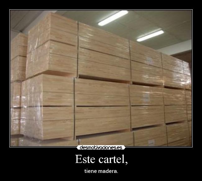Este cartel, - tiene madera.
