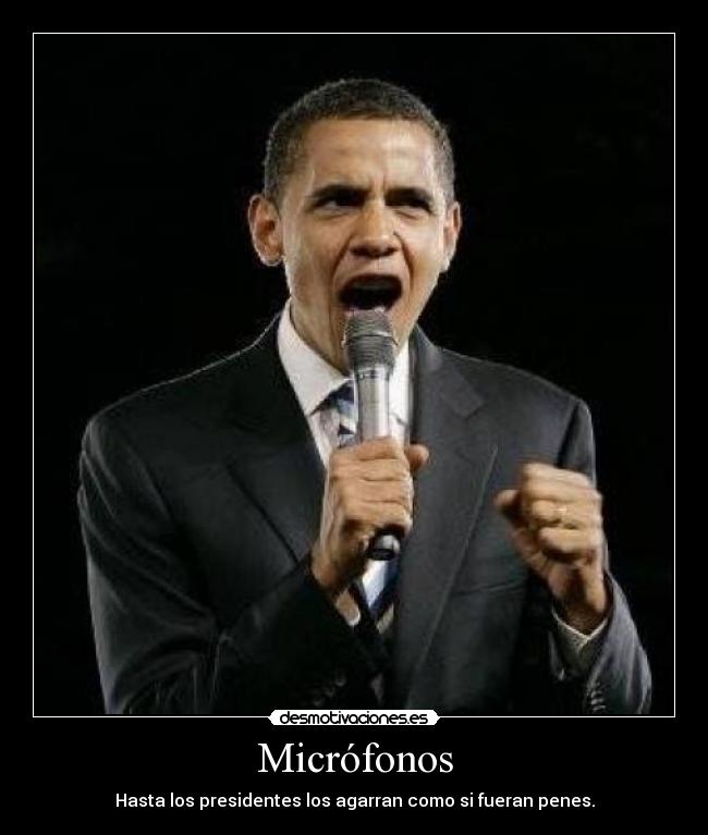 Micrófonos - Hasta los presidentes los agarran como si fueran penes.