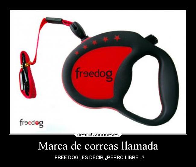 Marca de correas llamada - FREE DOG,ES DECIR,¿PERRO LIBRE...?